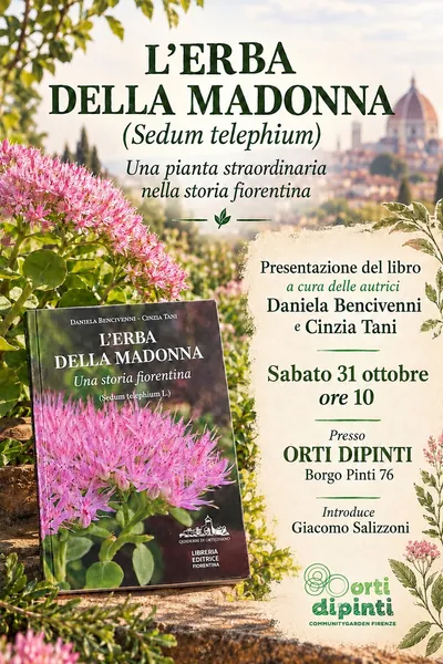 Locandina della presentazione del libro L’Erba della Madonna, con Daniela Bencivenni e Cinzia Tani. Sabato 31 ottobre, ore 10, Orti Dipinti, Borgo Pinti 76, Firenze. Introduce Giacomo Salizzoni.